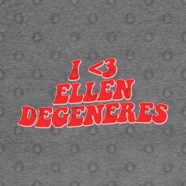 I LOVE ELLEN DEGENERES by sinluz